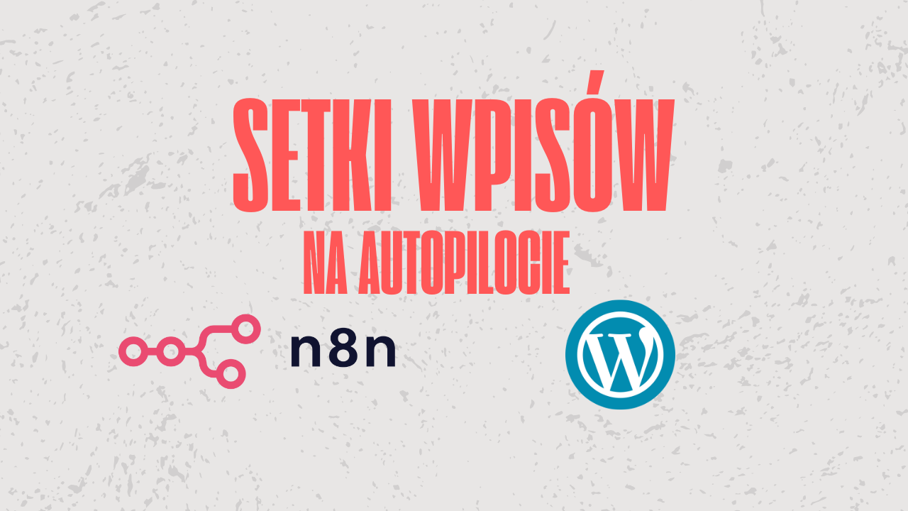 Setki wpisów na autopilocie – WordPress + n8n